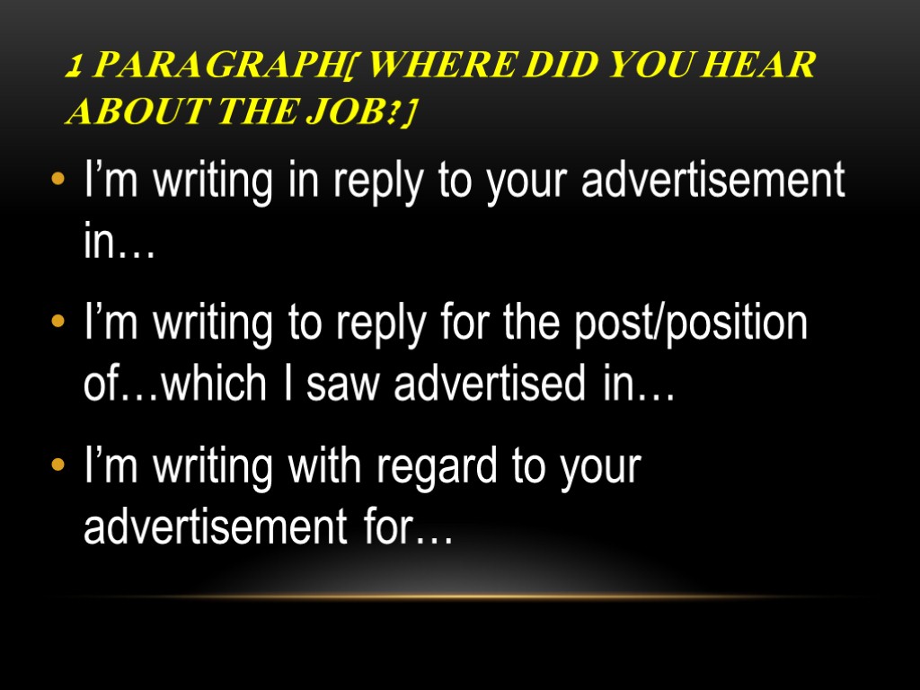 1 Paragraph[ where did you hear about the job?] I’m writing in reply to